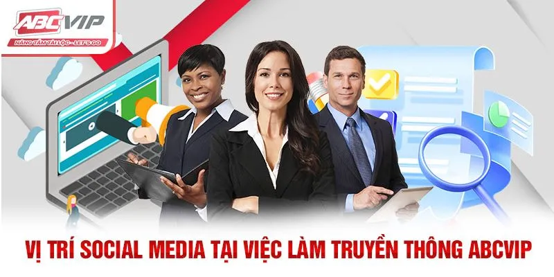 Công việc Social Media tại việc làm truyền thông ABCVIP