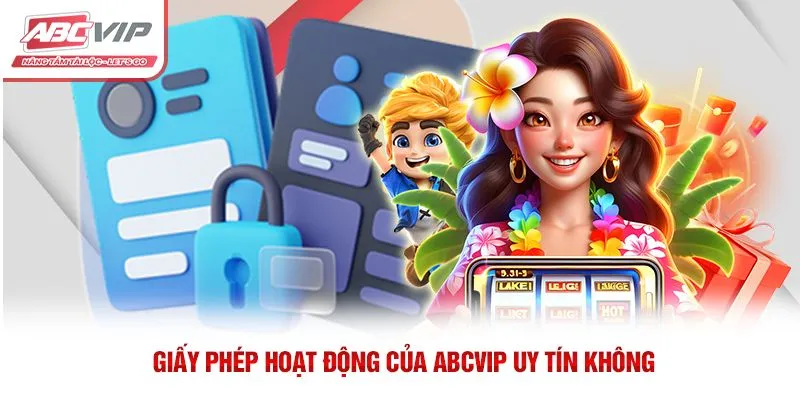 Giấy phép hợp pháp làm rõ ABCVIP uy tín không