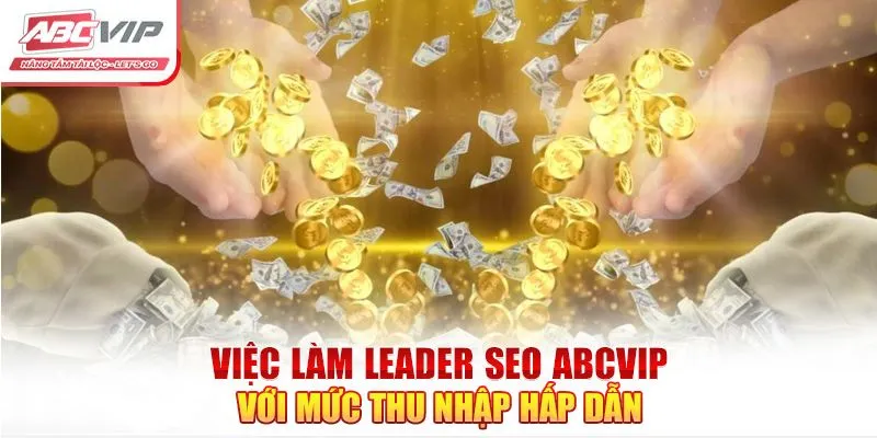 Thu nhập cao và đãi ngộ đặc biệt cho vị trí Leader SEO